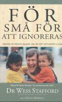 F&ouml;r sm&aring; f&ouml;r att ignoreras : varf&ouml;r de minsta ibland oss &auml;r det viktigaste vi har