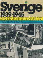 Sverige 1939-1945 : svenska folkets egna bilder fr&aring;n krigs&aring;ren