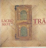 Tr&auml; : historia, teknik, konst : [utst&auml;llning p&aring; L&auml;ck&ouml; slott 1987]