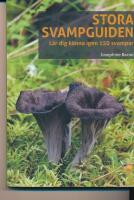 Stora svampguiden : l&auml;r dig k&auml;nna igen 150 svampar