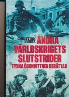 Andra v&auml;rldskrigets slutstrider : tyska &ouml;gonvittnen ber&auml;ttar