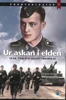 Ur askan i elden : 18 &aring;r, tysk och soldat i Waffen-SS