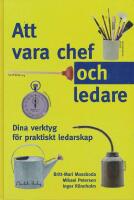 Att vara chef och ledare : dina verktyg f&ouml;r praktiskt ledarskap