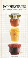 Sm&aring;tt och gott om konservering : sylt, marmelad, chutney, pickles, gel&eacute;