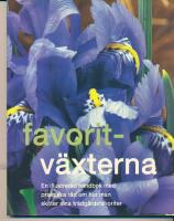 Favoritv&auml;xterna : en illustrerad handbok med praktiska r&aring;d om hur man sk&ouml;ter sina tr&auml;dg&aring;rdsfavoriter