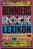 Bonniers rocklexikon : fr&aring;n rock'n'roll till rap : [mer &auml;n 1400 biografier]