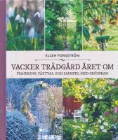 Vacker tr&auml;dg&aring;rd &aring;ret om : planering, v&auml;xtval och samspel med gr&ouml;nskan