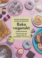 Baka veganskt : fr&aring;n brownie och cheesecake till kanelbullar och semlor