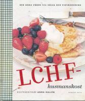 LCHF-husmanskost : den goda v&auml;gen till h&auml;lsa och viktminskning
