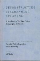 Deconstructing, diagramming, dreaming : a synthesis of the two cities Daugavpils & Detroit