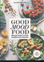 Good mood food : maten som lyfter hum&ouml;r och energi