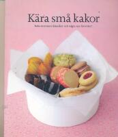 K&auml;ra sm&aring; kakor : baka mormors klassiker och n&aring;gra nya favoriter! : den goda smaken