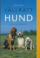 V&auml;lj r&auml;tt hund : en bok om det personliga hundvalet