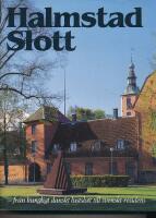 Halmstad slott : fr&aring;n kungligt danskt lustslott till svenskt residens