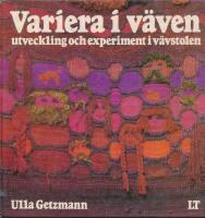 Variera i v&auml;ven : utveckling och experiment i v&auml;vstolen
