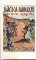 B&auml;cka-Markus - alla tiders j&auml;gargubbe : jakt-, fiske- och bygdehistorier