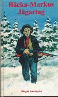 B&auml;cka-Markus j&auml;gartag : jakt-, fiske och bygdehistorier