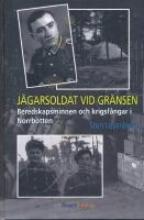 J&auml;garsoldat vid gr&auml;nsen : beredskapsminnen och krigsf&aring;ngar i Norrbotten