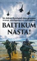 Baltikum n&auml;sta! : s&aring; slukar Ryssland sina grannar : strategi, planl&auml;ggning och verkst&auml;llande