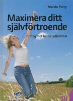 Maximera ditt sj&auml;lvf&ouml;rtroende : 10 steg mot b&auml;ttre sj&auml;lvk&auml;nsla