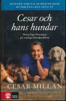 Cesar och hans hundar : naturliga l&ouml;sningar p&aring; vanliga hundproblem
