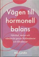V&auml;gen till hormonell balans : hj&auml;rnkoll, sexlust och v&auml;lm&aring;ende genom f&ouml;rklimakteriet och klimakteriet