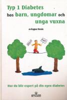 Typ 1 diabetes hos barn, ungdomar och unga vuxna : hur du blir expert p&aring; din egen diabetes