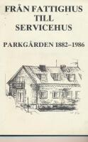 Fr&aring;n Fattighus till Servicehus Parkg&aring;rden 1881-1986 Laholm
