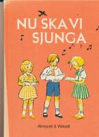 Nu ska vi sjunga : S&aring;ngbok f&ouml;r de f&ouml;rsta skol&aring;ren