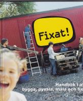Fixat Handbok i att bygga, pyssla, m&aring;la och fixa