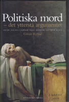 Politiska mord : det yttersta argumentet : fr&aring;n Julius Caesar till Martin Luther King