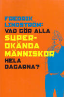 Vad g&ouml;r alla superok&auml;nda m&auml;nniskor hela dagarna