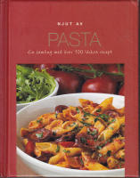 Njut av pasta : en samling med &ouml;ver 100 l&auml;ckra recept