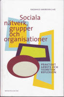 Sociala n&auml;tverk, grupper och organisationer : praktiskt arbete och teoretisk reflexion