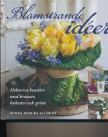 Blomstrande id&eacute;er : dekorera kreativt med kransar, buketter och gr&ouml;nt