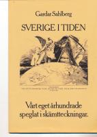 Sverige i tiden : v&aring;rt eget &aring;rhundrade speglat i sk&auml;mtteckningar