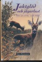 Jaktgl&ouml;d och j&auml;garlust - Jakter ig&aring;r och idag - mer &auml;n d&ouml;dande