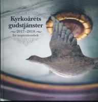 Kyrko&aring;rets gudstj&auml;nster  2017-2018 : en inspirationsbok