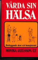 V&aring;rda sin h&auml;lsa : [f&ouml;rebyggande- akut- och hemsjukv&aring;rd]