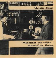 M&auml;nniskor och milj&ouml;er i sekelskiftets &Ouml;rebro