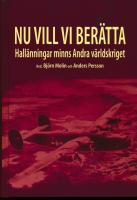 Nu vill vi ber&auml;tta : Hall&auml;nningar minns Andra v&auml;rldskriget