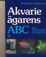 Akvarie&auml;garens ABC : [mer &auml;n 400 fr&aring;gor och svar om akvarier, fiskar, v&auml;xter, tillbeh&ouml;r mm]