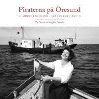 Piraterna p&aring; &Ouml;resund : vi minns Radio Syd - Sk&aring;nes egen radio