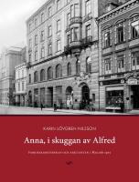 Anna, i skuggan av Alfred - fabriksarbeterskan och arkitekten i Malm&ouml; 1915