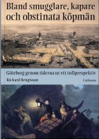 Bland smugglare, kapare och obstinata k&ouml;pm&auml;n : G&ouml;teborg genom tiderna ur ett tullperspektiv