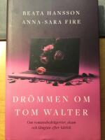 Dr&ouml;mmen om Tom Walter : om romansbedr&auml;gerier, skam och l&auml;ngtan efter k&auml;rlek