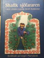 Shafik sj&ouml;fararen och andra sagor fr&aring;n Marocko : Baserade p&aring; traditionella folksagor