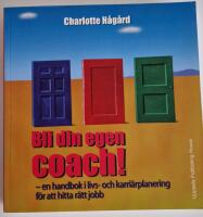 Bli din egen coach! : en handbok i livs- och karri&auml;rplanering f&ouml;r att hitta r&auml;tt jobb