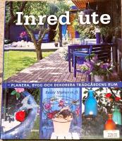 Inred ute : planera, bygg och dekorera tr&auml;dg&aring;rdens rum