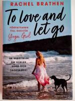 To love and let go : en ber&auml;ttelse om k&auml;rlek, sorg och tacksamhet